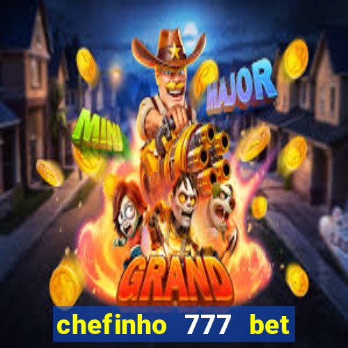 chefinho 777 bet é confiável